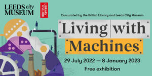 Living with Machines: human stories in the industrial age, British Library with Leeds City Museum, 29 July 2022 - 08 January 2023
